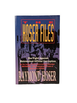 Item #10721 The Hoser Files : The Fight Against Official Police Corruption. Raymond HOSER