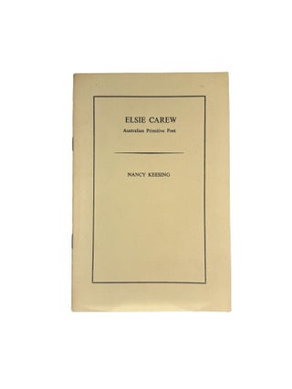 Item #10954 Elsie Carew : Australian Primitive Poet.; A Selection from Her Verse and Prose. With...