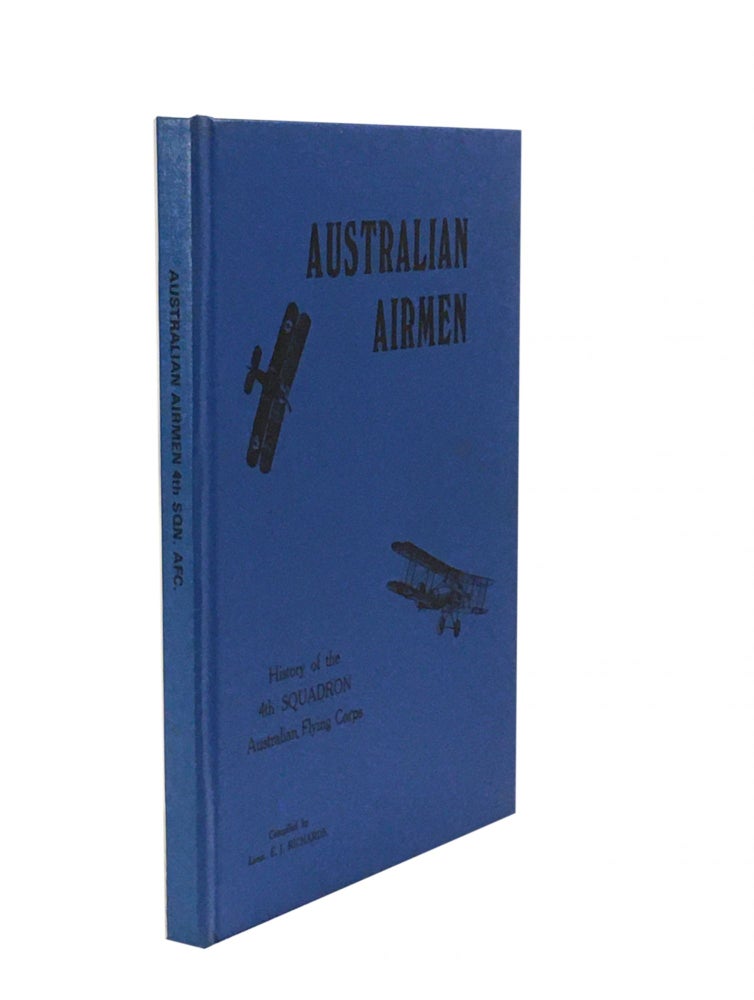 Item #1131 Australian Airmen; History of the 4th Squadron Australian Flying Corps. Lieut. E. J. RICHARDS, Compiler.