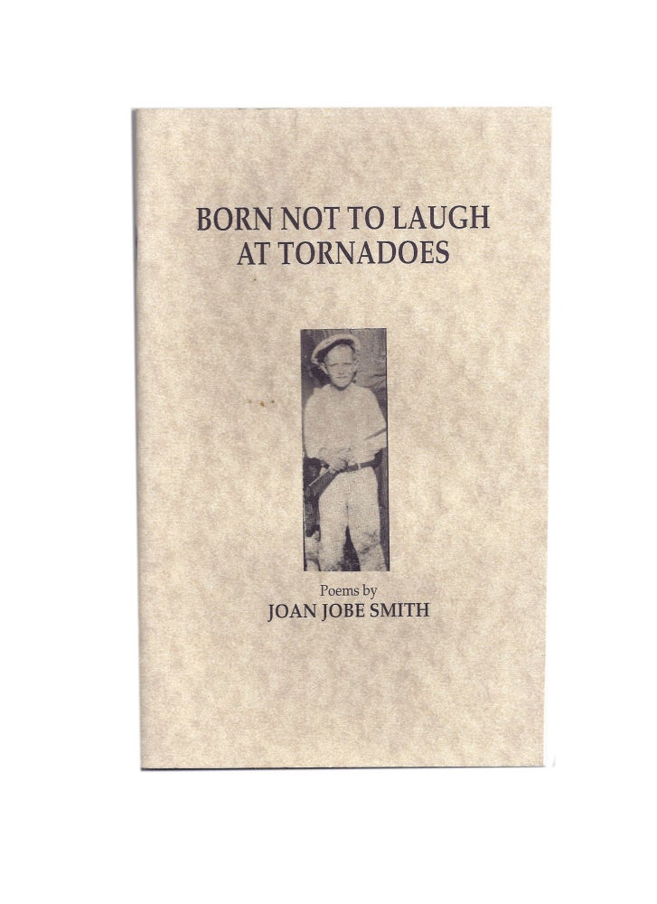 Item #135 Born not to laugh at tornadoes; Poems by Joan Jobe Smith. Joan JOBE SMITH.