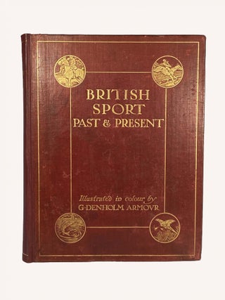 British Sport Past and Present; With illustrations by G. Denholm Armour