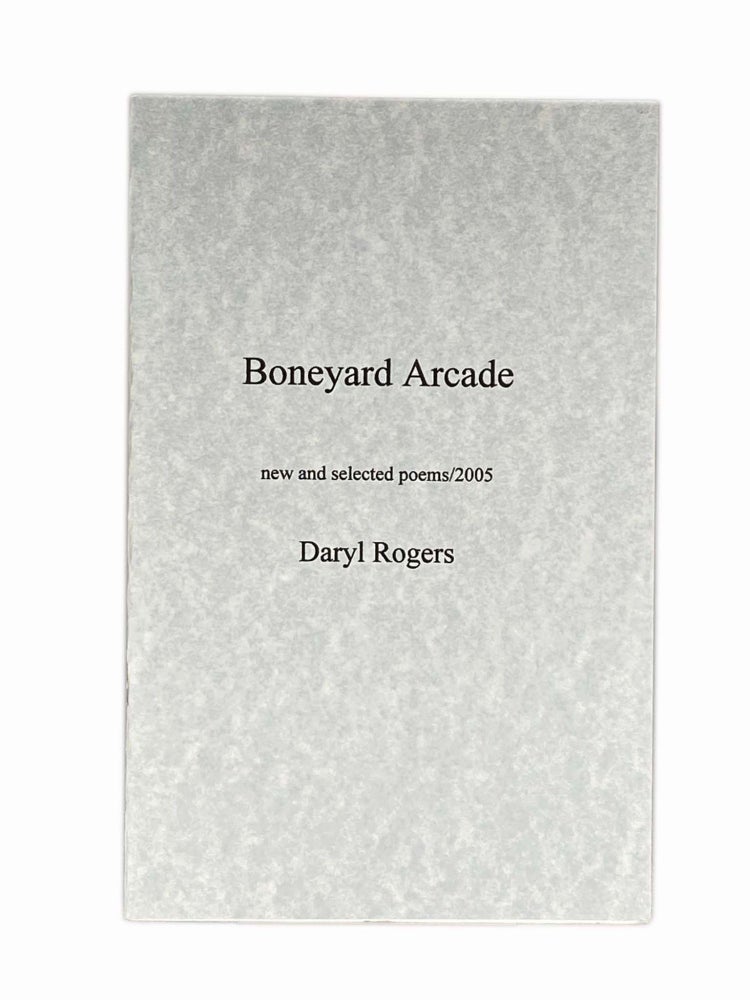 Item #1384 Boneyard Arcade; new and selected poems/2005. Daryl ROGERS.