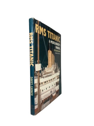 Item #14182 RMS Titanic; A Modelmaker's Manual. Peter DAVIES-GARNER