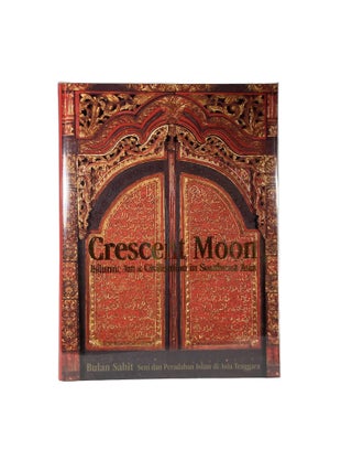 Item #14220 Crescent Moon; Islamic Art and Civilisation in Southeast Asia. James BENNETT
