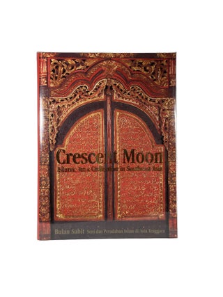 Crescent Moon; Islamic Art and Civilisation in Southeast Asia