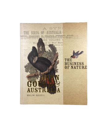 Item #14226 The Business of Nature : John Gould and Australia. Roslyn RUSSELL