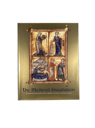 Item #14237 The Medieval Imagination; Illuminated Manuscripts From Cambridge, Australia and New...
