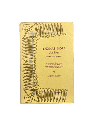 Item #14264 Thomas More as Poet (Flori-legia Moriae); An anthology of the poems of Sir Thomas...