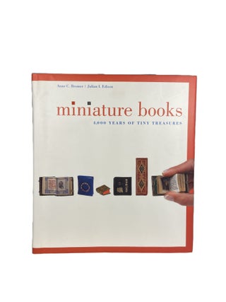 Item #14301 Miniature Books: 4000 Years of Tiny Treasures. Anne C. BROMER, Julian I. EDISON
