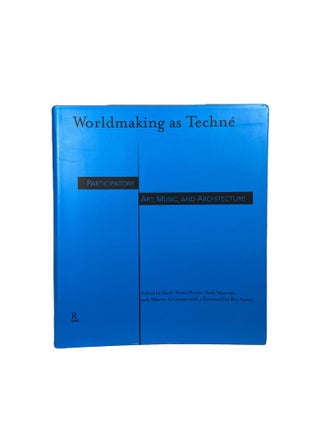 Worldmaking as Techné; Participatory Art, Music, and Architecture