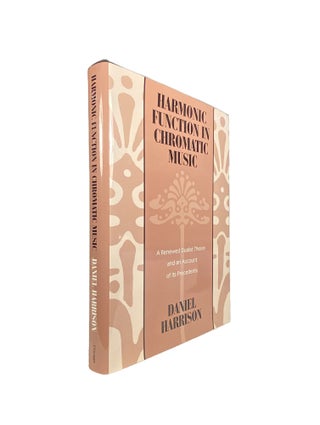 Item #14366 Harmonic Function in Chromatic Music; A Renewed Dualist Theory and an Account of its...
