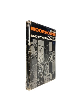 Item #14388 Futility and Other Animals. Frank MOORHOUSE