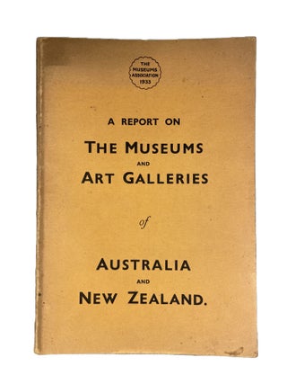 Item #14422 A Report on the Museums and Art Galleries of Australia and New Zealand...to the...