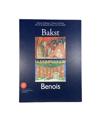 Item #14444 Theatre of Reason / Theater of Desire: The Art of Alexandre Benois and Léon Bakst....