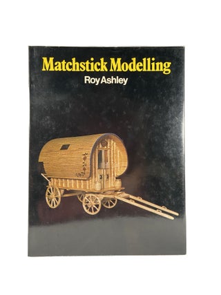 Item #14450 Matchstick Modelling. Roy ASHLEY