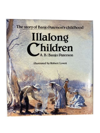 Item #14480 Illalong Children; The Story of Banjo Paterson's childhood. A. B. PATERSON, Robert...