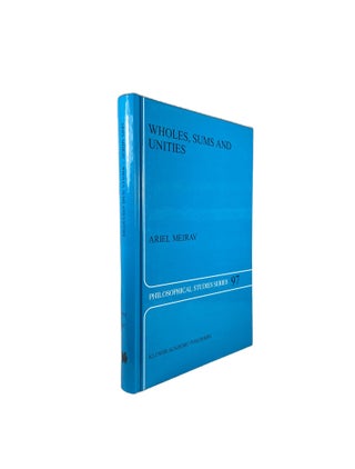 Item #14509 Whole, Sums and Unities; Philosophical Studies Series 97. Ariel MEIRAV
