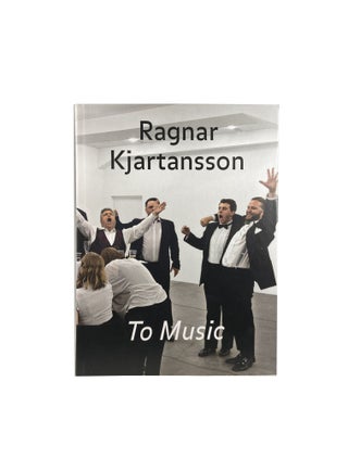 Item #14519 Ragnar Kjartansson: To Music / An die Musik. Heike MUNDER, Markús T....