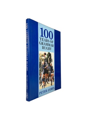 Item #14595 100 Years of Grammar Rugby. Peter JAMES