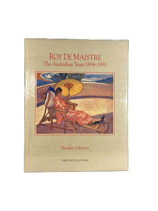 Item #14644 Roy De Maistre: The Australian Years 1894 - 1930. Heather JOHNSON, Lloyd RESS, foreword