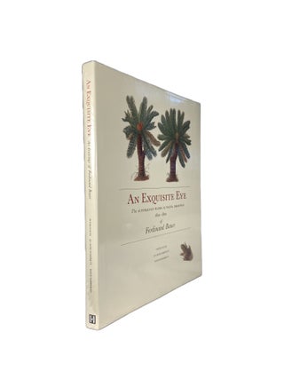 Item #14645 An Exquisite Eye: The Australian Flora and Fauna Drawings 1801 - 1820 of Ferdinand...