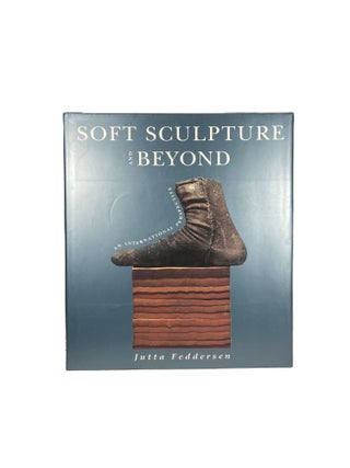 Soft Sculpture and Beyond; An International Perspective