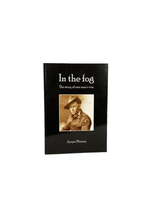 Item #14696 In the Fog: The Story of One Man's War. Jacqui MURRAY