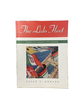 Item #14706 The Lido Fleet: Italian Line Passenger Ships and Services. Peter C. KOHLER
