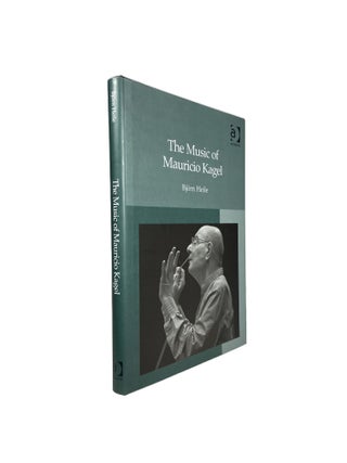 Item #14761 The Music of Mauricio Kagel. Björn Heile HEILE