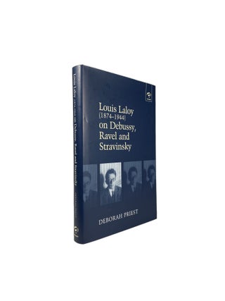 Item #14808 Louis Laloy (1874 - 1944) on Debussy, Ravel and Stravinsky. Deborah PRIEST,...
