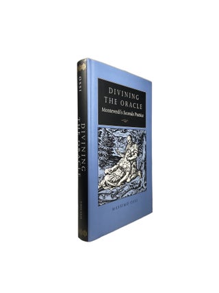 Item #14833 Divining the Oracle: Monteverdi's Seconda Prattica. Massimo OSSI