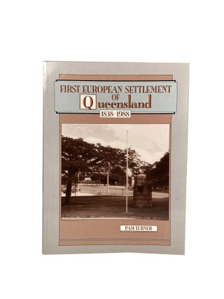 Item #14926 First European Settlement of Queensland 1838 - 1988. Pam TURNER