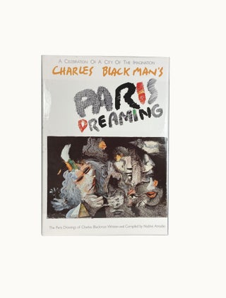 Paris Dreaming; A Celebration of a City of the Imagination : The Paris Drawings of Charles Blackman Written and Compiled by Nadine Amadio