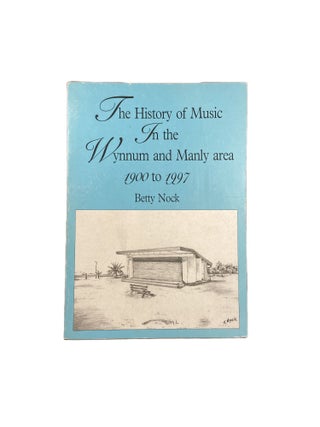 Item #15117 The History of Music in the Wynnum and Manly area 1900-1997. Betty NOCK