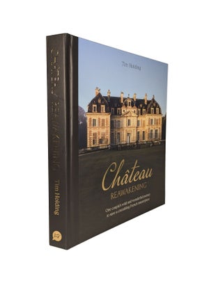 Item #15153 Château Reawakening; One Couple's Wild and Wonderful Journey to Save a Crumbling...