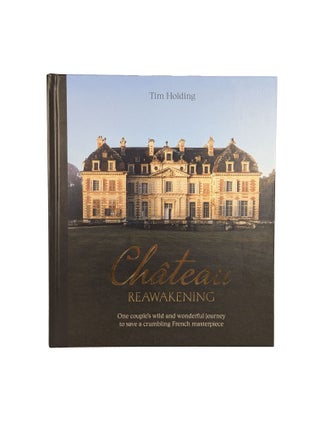 Château Reawakening; One Couple's Wild and Wonderful Journey to Save a Crumbling French Masterpiece
