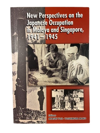 Item #15198 New Perspectives on the Japanese Occupation in Malaya and Singapore, 1941 - 1945....