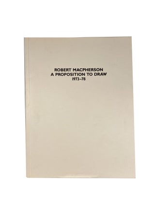 Item #15233 Robert Macpherson A Proposition to Draw 1973-78. Robert MACPHERSON