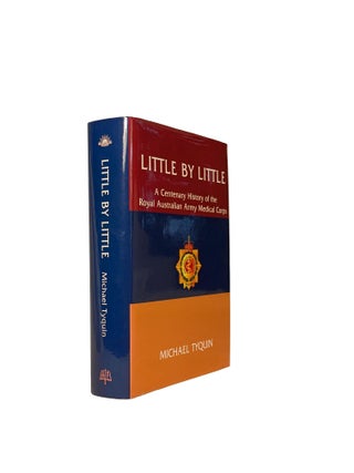 Item #15346 Little by Little: A Centenary History of the Royal Australian Army Medical Corps....