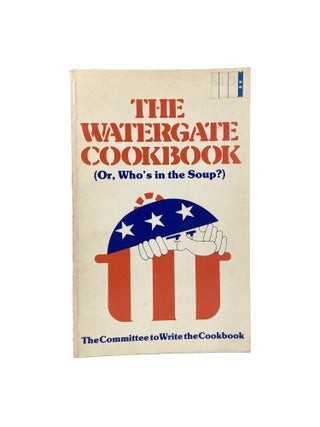 Item #15424 The Watergate Cookbook (Or, Who's in the Soup?). Barbara MADSEN, The Committee to...