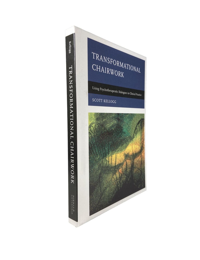 Item #15560 Transformational Chairwork; Using Psychotherapeutic Dialogues in Clinical Practice. Scott KELLOGG.