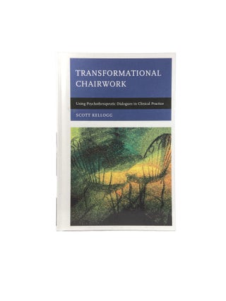 Transformational Chairwork; Using Psychotherapeutic Dialogues in Clinical Practice