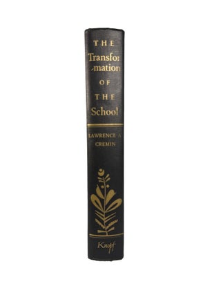 The Transformation of The School; Progressivism in American Education 1876-1957