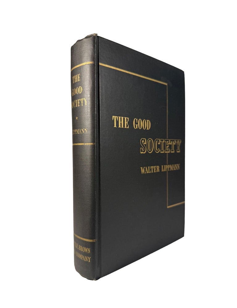 Item #15593 The Good Society; An Inquiry into the principles of. Walter LIPPMAN.