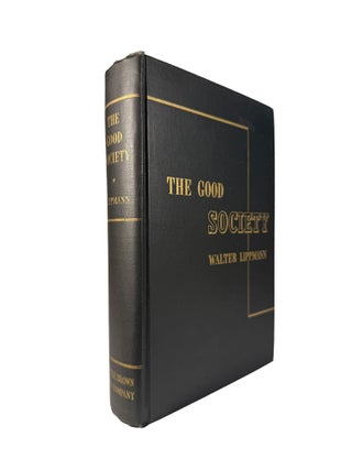 Item #15593 The Good Society; An Inquiry into the principles of. Walter LIPPMAN