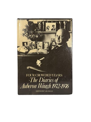 Item #15632 Four Crowded Years: The Diaries of Auberon Waugh 1972-1976. Auberon WAUGH, N. R GALLI