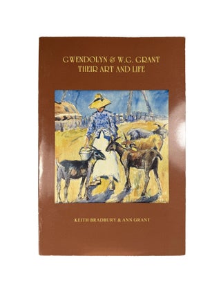 Item #15683 Gewndolyn & W.G. Grant Their Art and Life. Keith BRADBURY, Ann GRANT