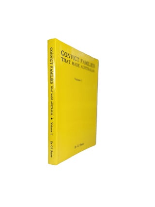 Item #15707 Convict Families That Made Australia Volume 1; Containing genealogical details of two...