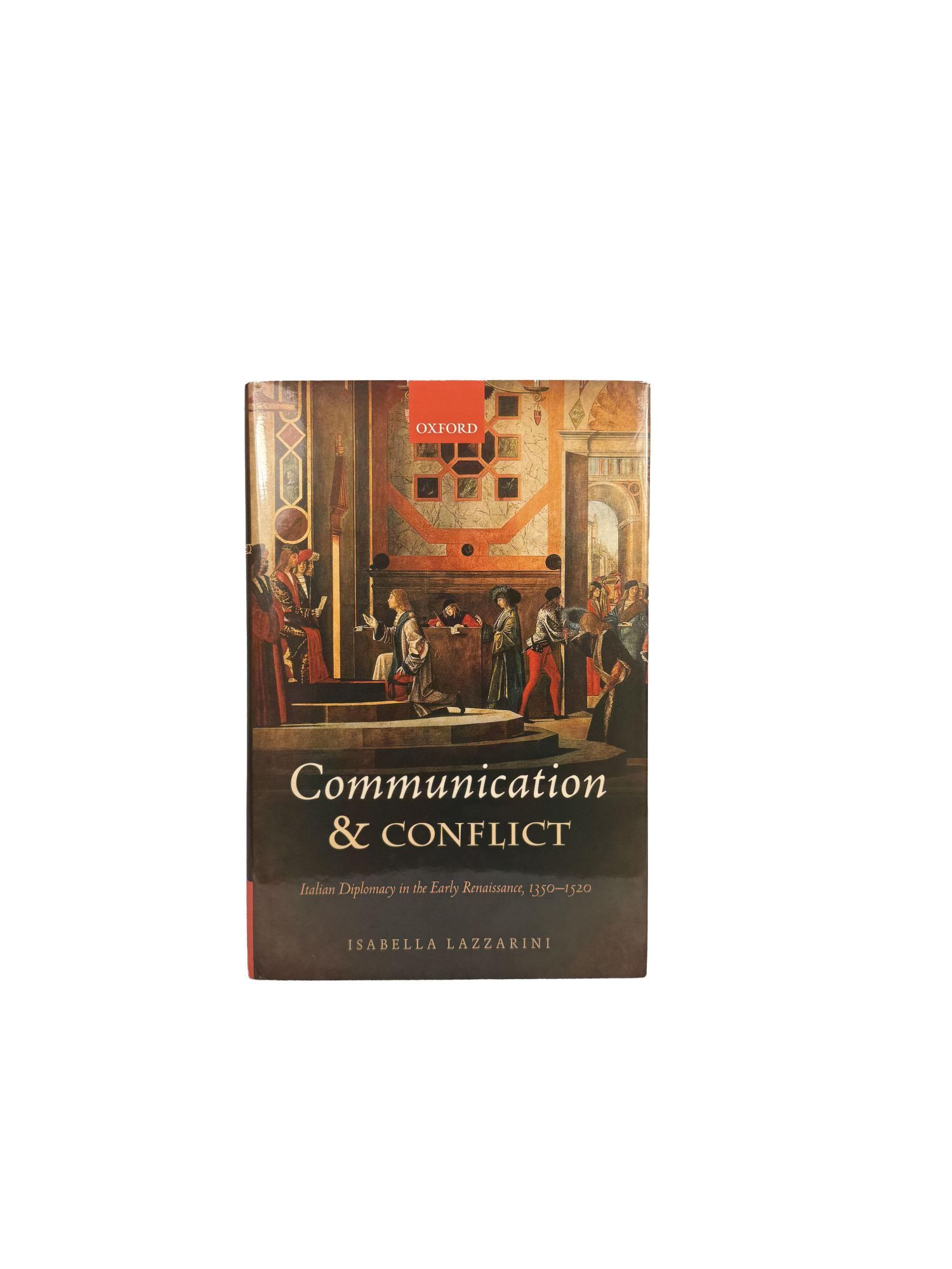 Communication and Conflict; Italian diplomacy in the Early Renaissance ...
