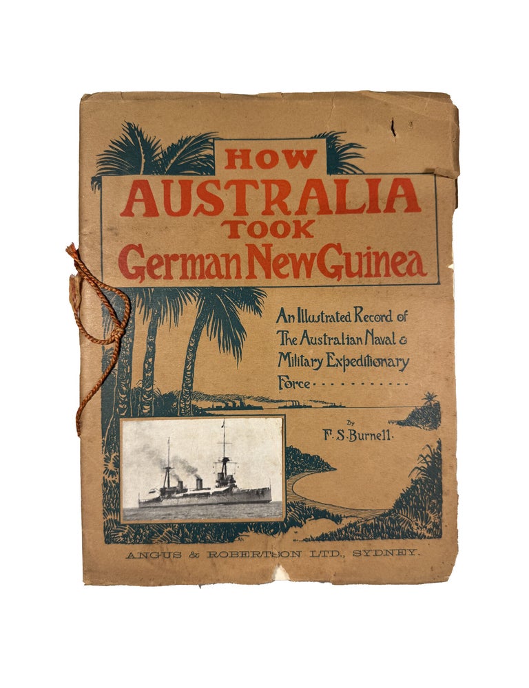 Item #15804 How Australia took New Guinea; An Illustrated Record of the Australian Naval & Military Expeditionary Force. F. S BURNELL.